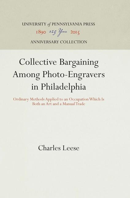 Collective Bargaining Among Photo-Engravers in Philadelphia: Ordinary Methods Applied to an Occupati