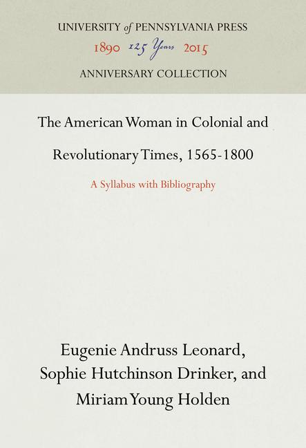 American Woman in Colonial and Revolutionary Times, 1565-1800: A Syllabus with Bibliography