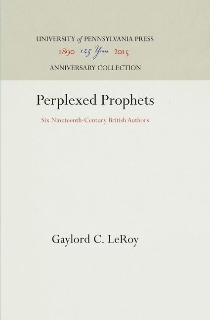 Perplexed Prophets: Six Nineteenth-Century British Authors (Reprint 2016)