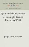 Egypt and the Formation of the Anglo-French Entente of 1904 (Reprint 2016)
