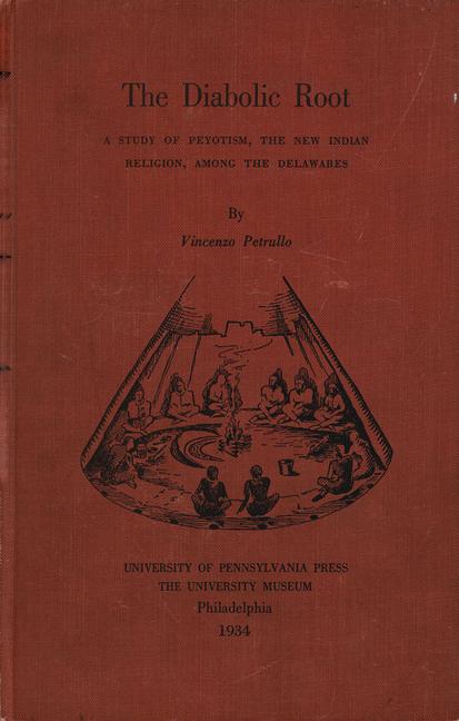Diabolic Root: A Study of Peyotism, the New Indian Religion, Among the Delawares (Reprint 2016)
