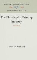 Philadelphia Printing Industry: A Case Study (Reprint 2016)