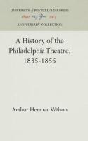 History of the Philadelphia Theatre, 1835-1855 (Reprint 2016)