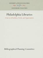 Philadelphia Libraries: A Survey of Facilities, Needs, and Opportunities (Reprint 2016)