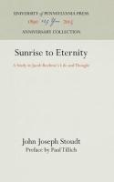Sunrise to Eternity: A Study in Jacob Boehme's Life and Thought (Reprint 2016)