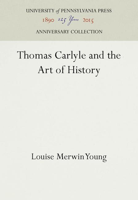 Thomas Carlyle and the Art of History (Reprint 2016)