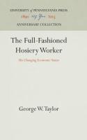 Full-Fashioned Hosiery Worker: His Changing Economic Status (Reprint 2016)