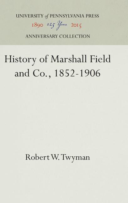 History of Marshall Field and Co., 1852-1906