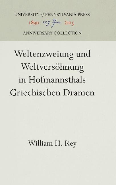 Weltenzweiung Und Weltversöhnung in Hofmannsthals Griechischen Dramen