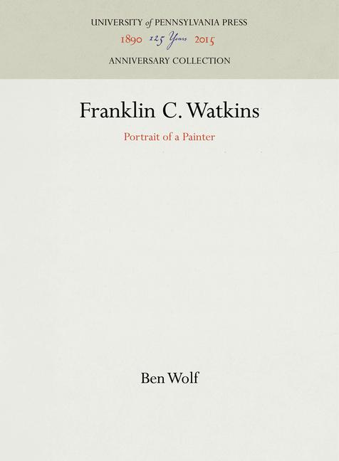 Franklin C. Watkins: Portrait of a Painter