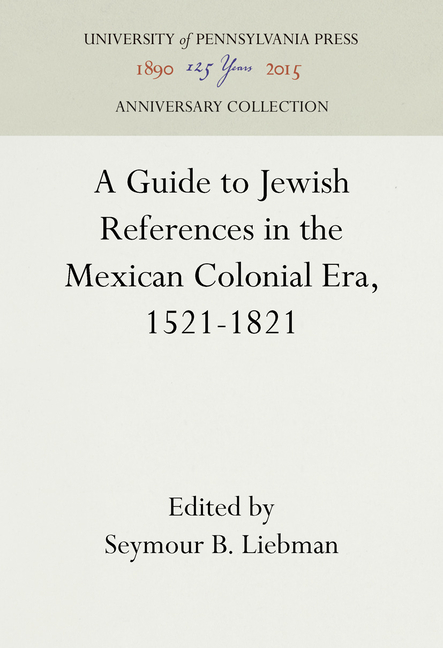Guide to Jewish References in the Mexican Colonial Era, 1521-1821