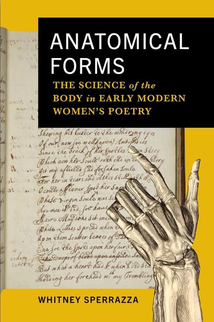 Anatomical Forms: The Science of the Body in Early Modern Women's Poetry