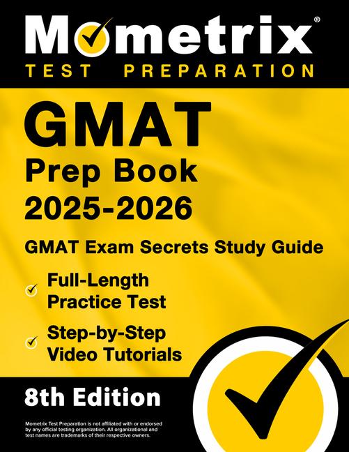 GMAT Prep Book 2025-2026 - GMAT Exam Secrets Study Guide, Full-Length Practice Test, Step-By-Step Vi