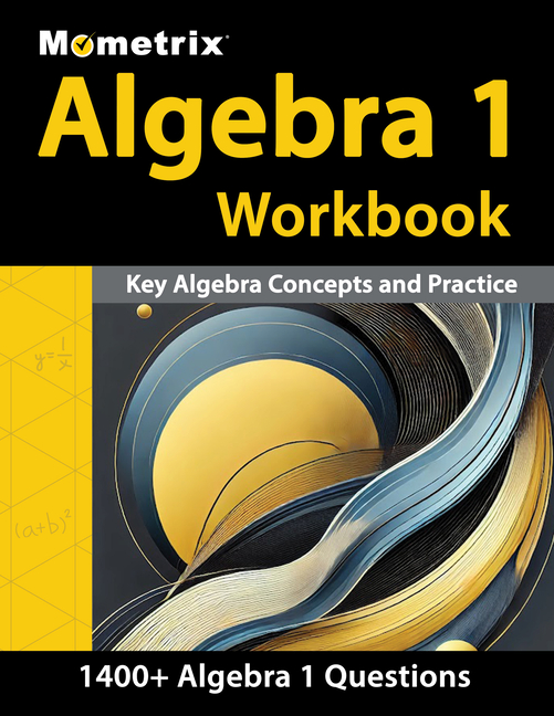 Algebra 1 Workbook - 1,400+ Questions, Key Algebra Concepts and Practice: [Detailed Answer Explanati