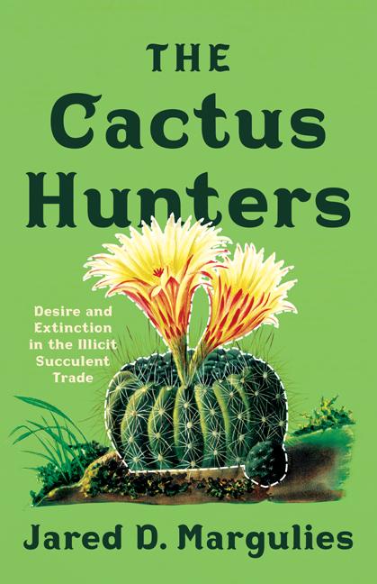Cactus Hunters: Desire and Extinction in the Illicit Succulent Trade