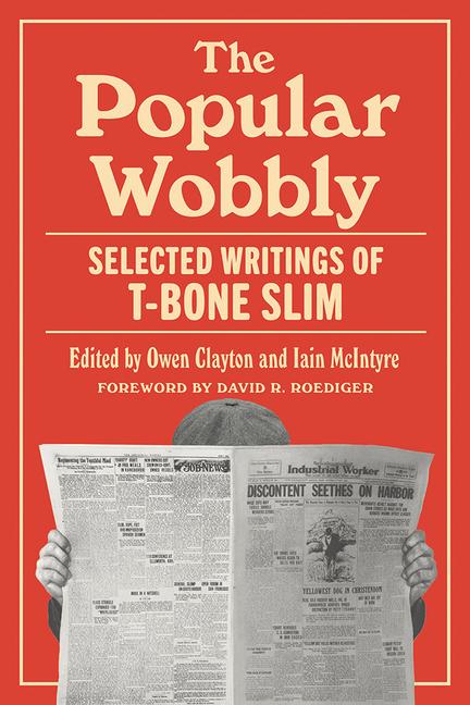 Popular Wobbly: Selected Writings of T-Bone Slim