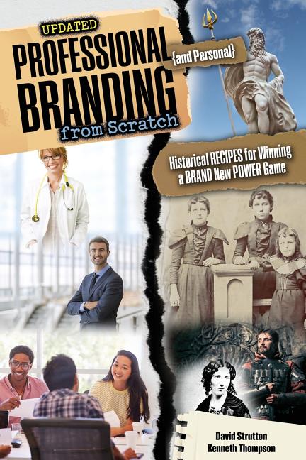 Professional and Personal Branding from Scratch: Historical Recipes for Winning a Brand New Power Ga