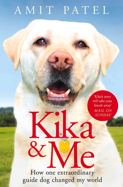 Kika & Me: How One Extraordinary Guide Dog Changed My World (Main Market)