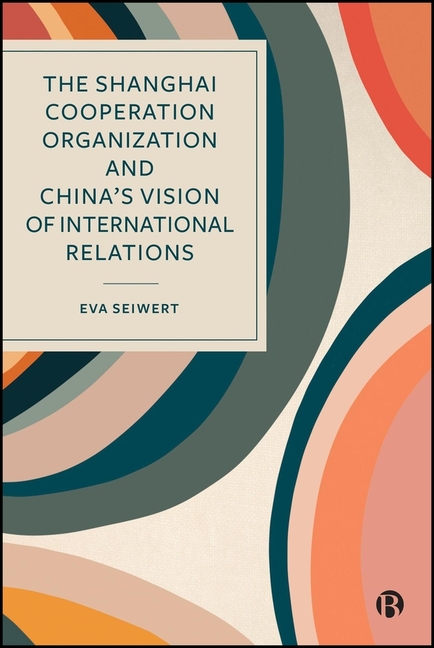 Shanghai Cooperation Organization and China's Vision of International Relations