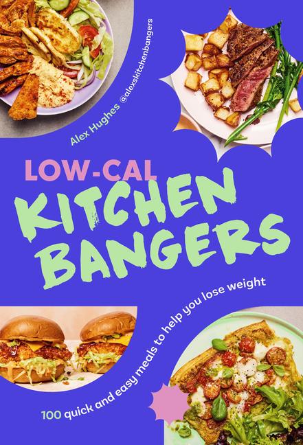 Low-Cal Kitchen Bangers: 100 Quick and Easy, Everyday Meals to Help You Lose Weight