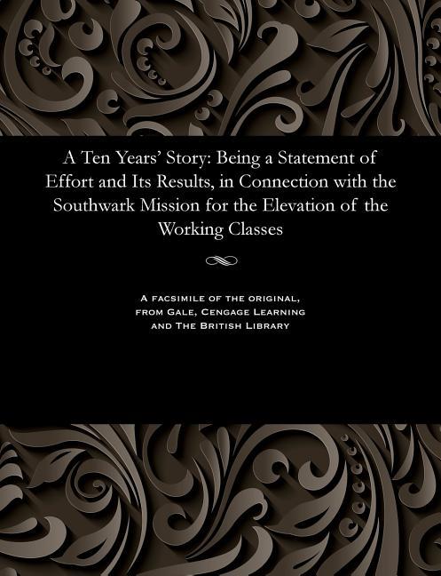 Ten Years' Story: Being a Statement of Effort and Its Results, in Connection with the Southwark Miss