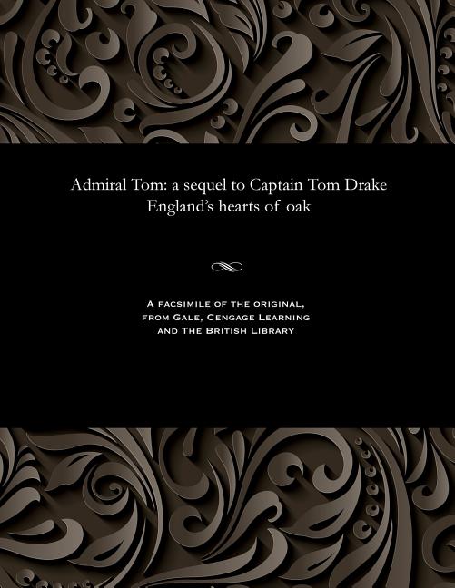 Admiral Tom: A Sequel to Captain Tom Drake England's Hearts of Oak
