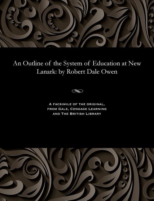 Outline of the System of Education at New Lanark: By Robert Dale Owen