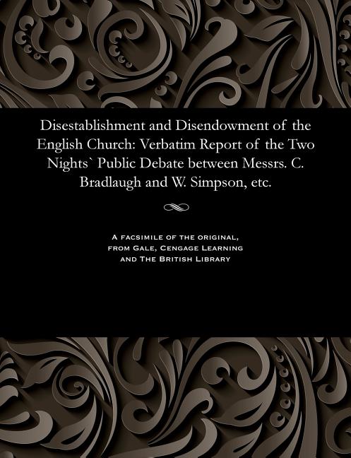 Disestablishment and Disendowment of the English Church: Verbatim Report of the Two Nights` Public D