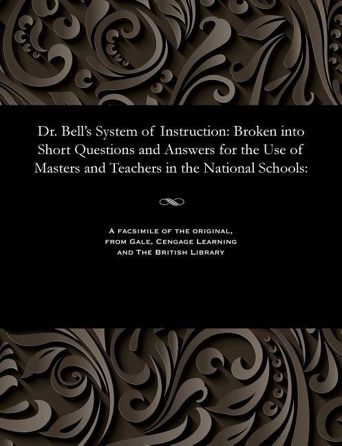 Dr. Bell's System of Instruction: Broken Into Short Questions and Answers for the Use of Masters and