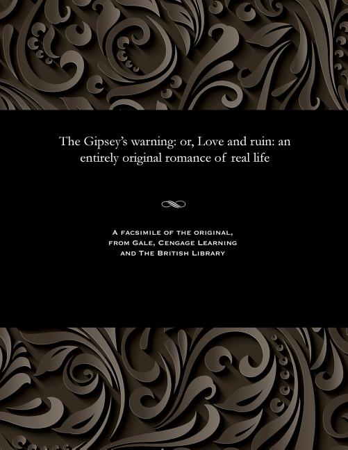 Gipsey's Warning: Or, Love and Ruin: An Entirely Original Romance of Real Life