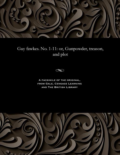 Guy Fawkes. No. 1-11: Or, Gunpowder, Treason, and Plot