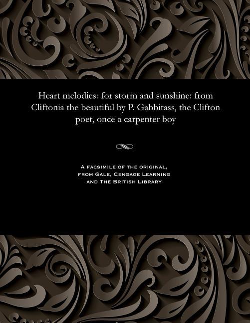 Heart Melodies: For Storm and Sunshine: From Cliftonia the Beautiful by P. Gabbitass, the Clifton Po