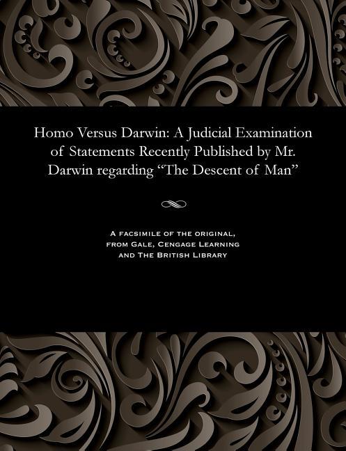 Homo Versus Darwin: A Judicial Examination of Statements Recently Published by Mr. Darwin Regarding 