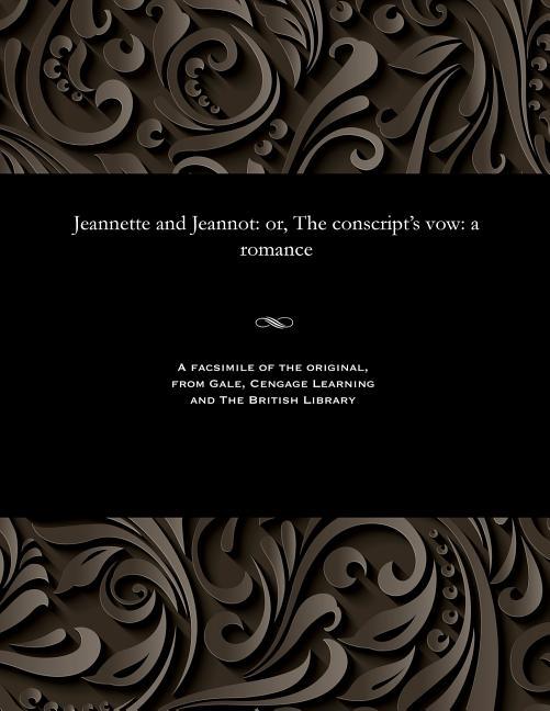 Jeannette and Jeannot: Or, the Conscript's Vow: A Romance