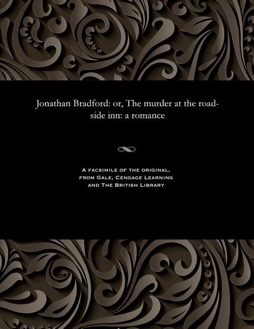 Jonathan Bradford: Or, the Murder at the Road-Side Inn: A Romance