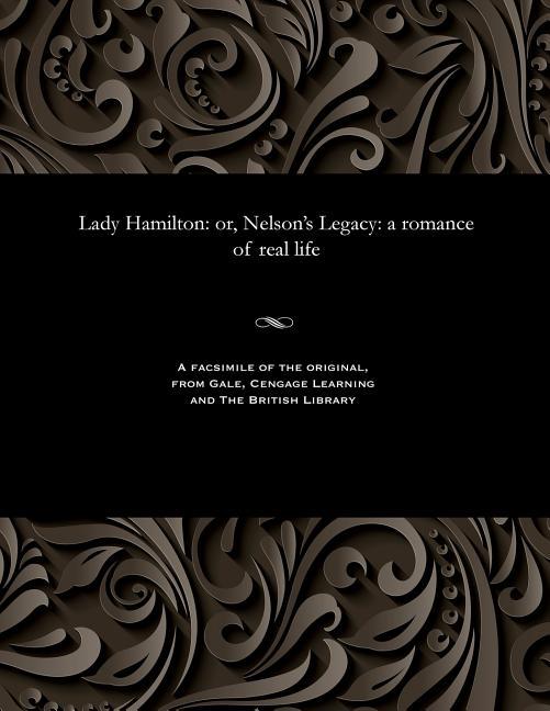 Lady Hamilton: Or, Nelson's Legacy: A Romance of Real Life