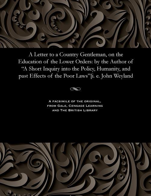 Letter to a Country Gentleman, on the Education of the Lower Orders: By the Author of a Short Inquir