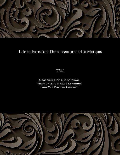 Life in Paris: Or, the Adventures of a Marquis