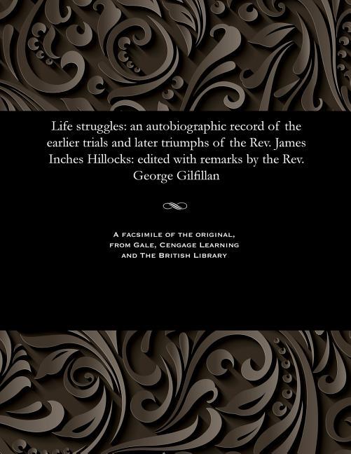 Life Struggles: An Autobiographic Record of the Earlier Trials and Later Triumphs of the Rev. James 