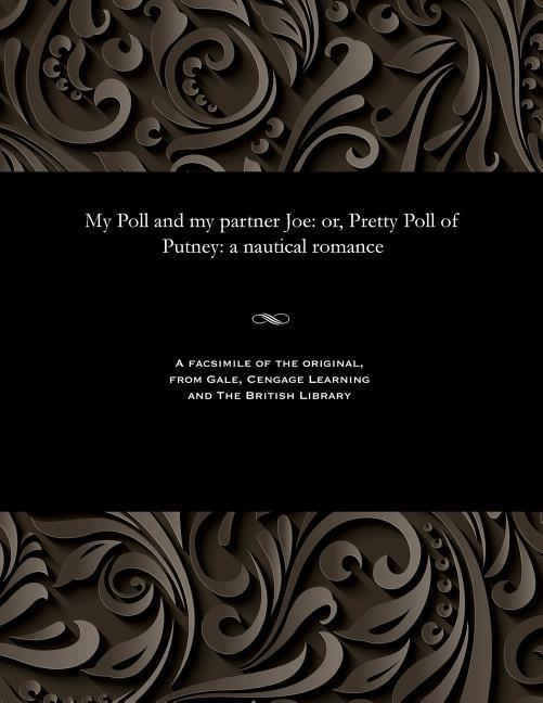 My Poll and My Partner Joe: Or, Pretty Poll of Putney: A Nautical Romance