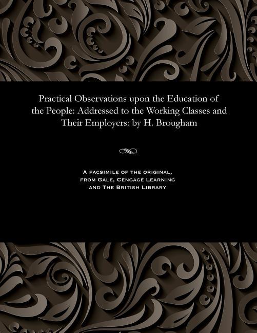 Practical Observations Upon the Education of the People: Addressed to the Working Classes and Their 