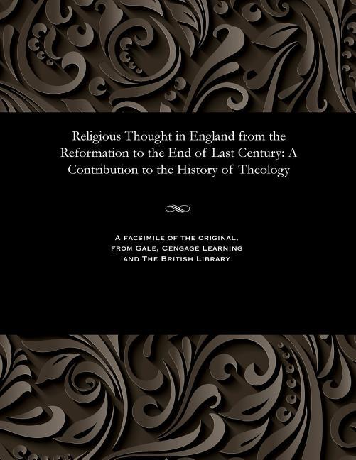 Religious Thought in England from the Reformation to the End of Last Century: A Contribution to the 