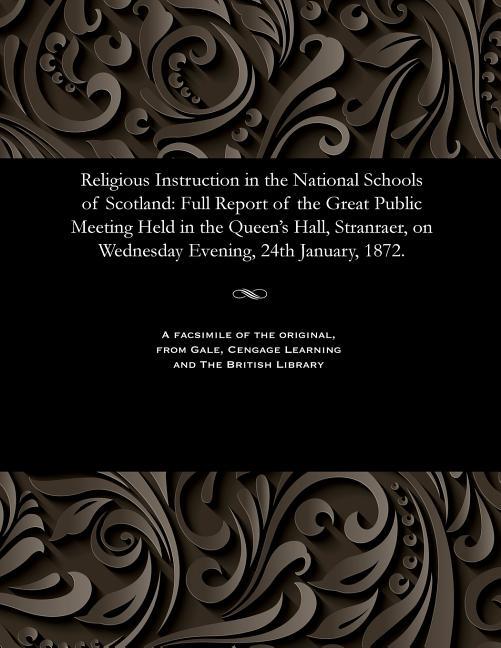 Religious Instruction in the National Schools of Scotland: Full Report of the Great Public Meeting H