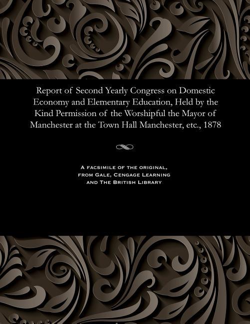 Report of Second Yearly Congress on Domestic Economy and Elementary Education, Held by the Kind Perm