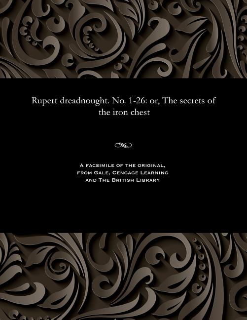 Rupert Dreadnought. No. 1-26: Or, the Secrets of the Iron Chest