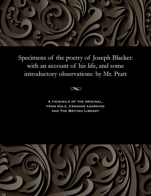 Specimens of the Poetry of Joseph Blacket: With an Account of His Life, and Some Introductory Observ