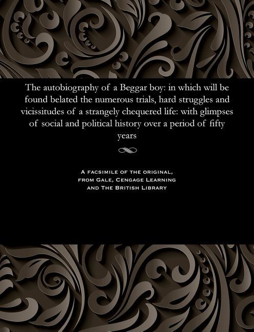 Autobiography of a Beggar Boy: In Which Will Be Found Belated the Numerous Trials, Hard Struggles an