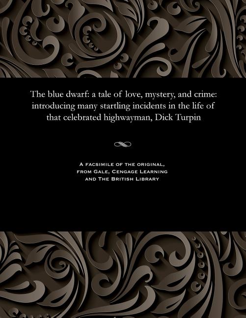 Blue Dwarf: A Tale of Love, Mystery, and Crime: Introducing Many Startling Incidents in the Life of 