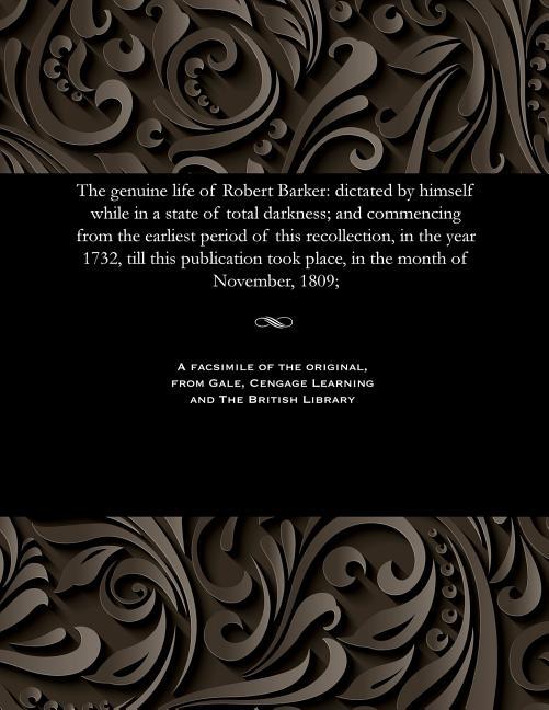 Genuine Life of Robert Barker: Dictated by Himself While in a State of Total Darkness; And Commencin