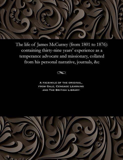 Life of James McCurrey (from 1801 to 1876): Containing Thirty-Nine Years' Experience as a Temperance